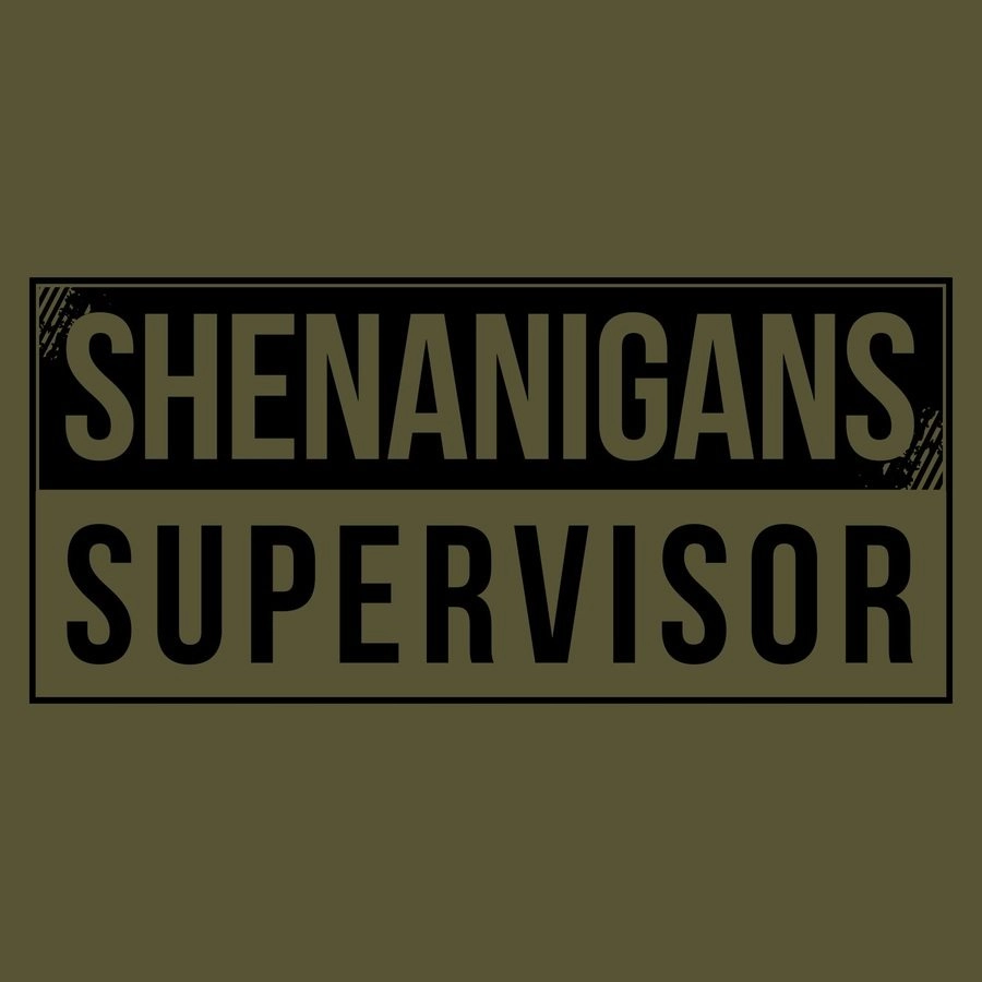 Shenanigans Supervisor T-Shirt - Military Green